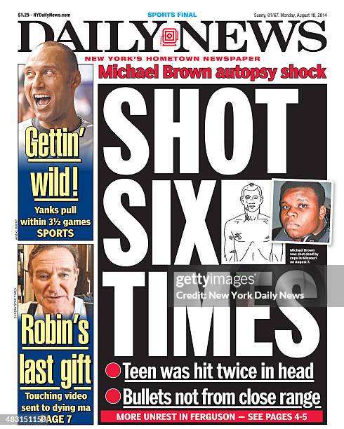 Daily News front page August 18 Headline: Michael Brown autopsy shock, SHOT SIX TIMES, Teen was hit twice in the head, Bullets not from close range....