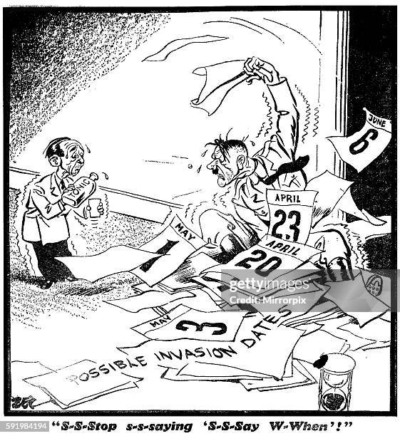 Stop S-Saying 'S-saying W-when'!" "Daily Mirror" readers, seeing the calender sheet behind Hitler in this cartoon, wrote in, after D Day, to ask how...