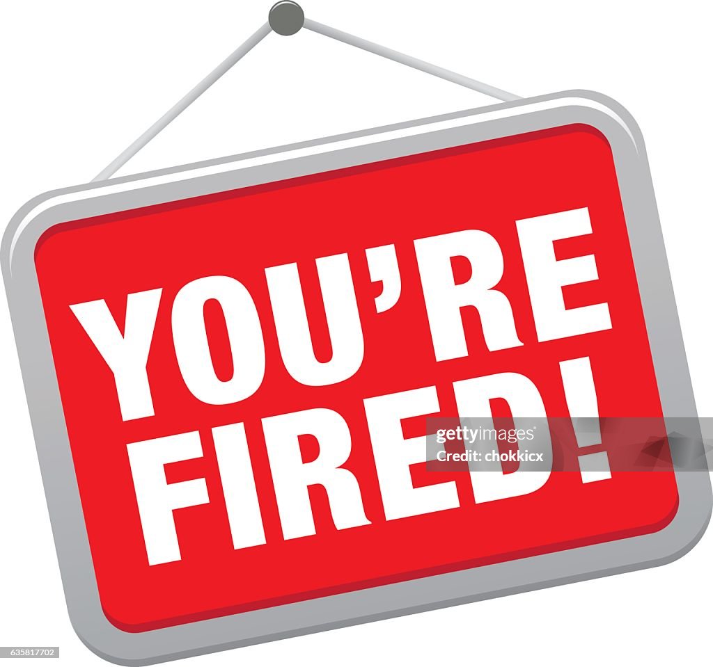 YOU ARE FIRED