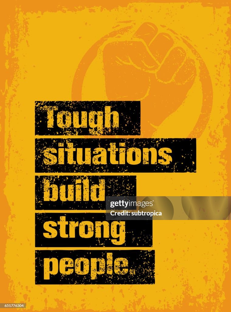 Tough Situations Build Strong People Motivation Quote Creative Grunge ...
