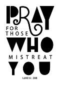 Pray For Those Who Mistreat You