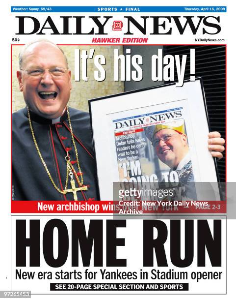 Daily News front page April 16 Headline: It's his day!, New archbishop wins over New York, Archbishop Timothy Dolan, HOME RUN, New era starts for...