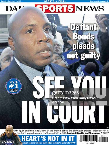 Daily News back page December 8 Headline: SEE YOU IN COURT, Defiant Barry Bonds pleads not guilty, With legion of lawyers in tow, Barry Bonds answers...