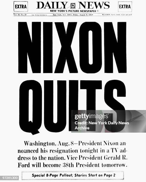 Daily News front page August 9 Headline: NIXON QUITS, Washington, Aug. 8 - President Nixon announced his resignation tonight in a TV address to the...