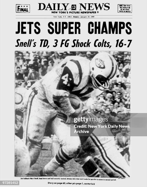 Daily News front page January 13 Headline: JETS SUPER CHAMPS, Snell's TD, 3 FG Shock Colts, 16-7, Jets fullback Matt Snell, head down and ball...