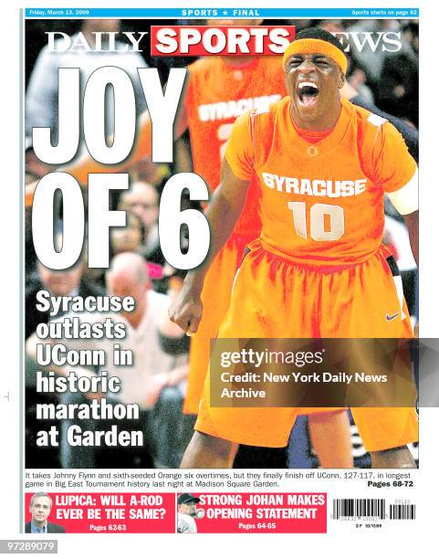 Daily News back page March 13 Headline: JOY OF 6, Syracuse outlasts UConn in historic marathon at Garden, It takes Johnny Flynn and sixth-seeded...