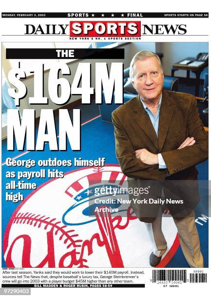 Daily News back page headline Feb. 3 THE $164M MAN, George Steinbrenner outdoes himself as payroll hits all-time high., After last season, Yanks said...
