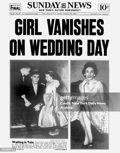 Daily News front page 4 star final dated Feb. 23 Headline: GIRL VANISHES ON WEDDING DAY, Waiting in Vain. Joseph Pinto waits hopefully for his...