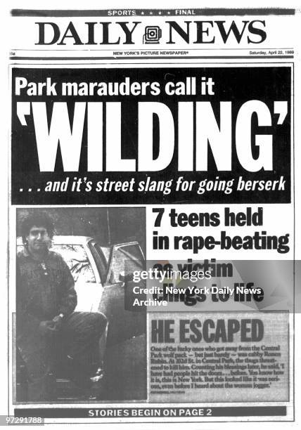 Daily News front page April 22 Park marauders call it "WILDING' and it's street slang for going berserk" 7 teens held in rape-beating as victim...