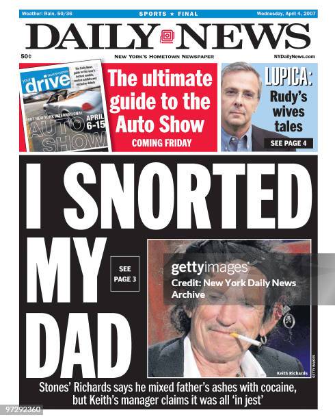 Daily News front page April 4 Headline; I SNORTED MY DAD, Stones' Richards say he mixed father's ashes with cocaine, but Keith's manager claims it...