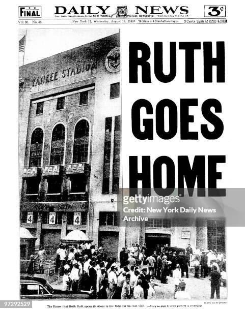 Daily News front page August 18 Headline: Ruth Goes Home, Babe Ruth funeral at Yankee Stadium, The House that Ruth Built opens it doors to the Babe...
