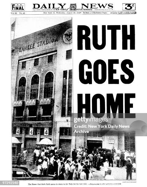 Daily News front page August 18 Headline: Ruth Goes Home, Babe Ruth funeral at Yankee Stadium, The House that Ruth Built opens it doors to the Babe...