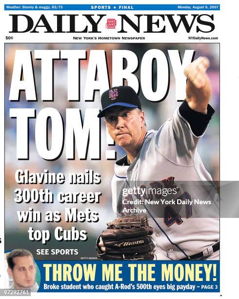 Daily News front page August 6 Headline: ATTABOY TOM!, Glavine nails 300th career win as Mets top Cubs, Tom Glavine