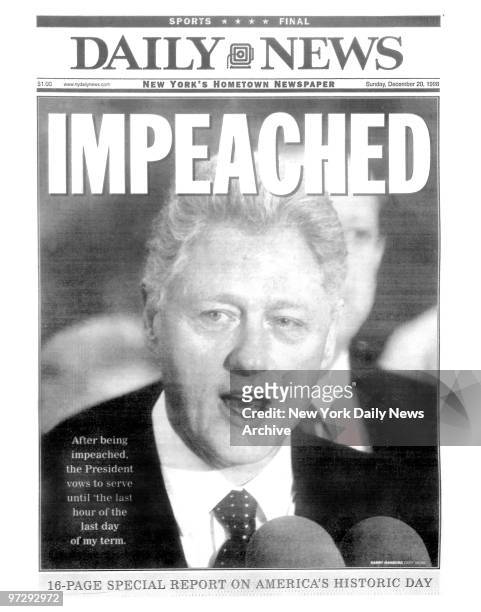Daily News front page dated Dec. 20, 1998 Headline: IMPEACHED After Being impeached the President voews to serve until the last hour of the last day...