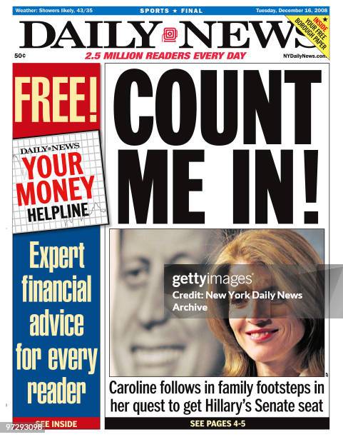 Daily News front page December 16 Headline: COUNT ME IN!, Caroline follows in family footsteps in her quest to get Hillary's Senate seat, Caroline...