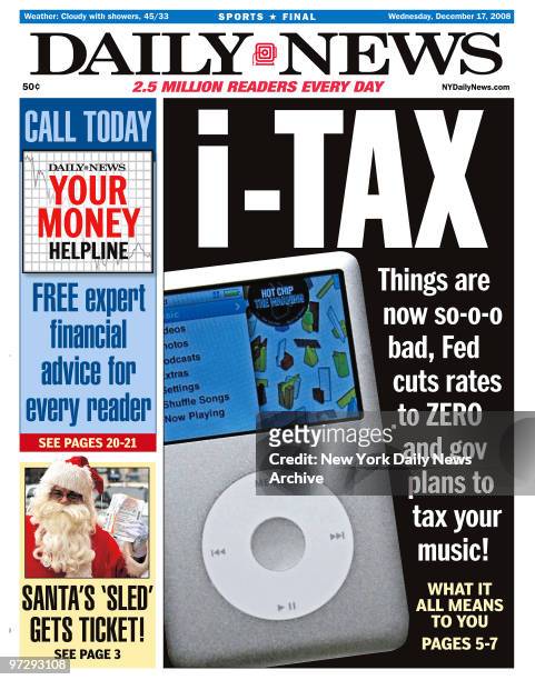 Daily News front page December 17 Headline: i-TAX , Things are so-o-o bad, Fed cuts rates to ZERO and gov plans to tax your music! What is all means...
