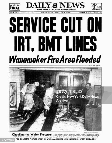 Daily News front page dated July 16 Headline: SERVICE CUT ON IRT, BMT LINES, Wanamaker Fire Area Flooded, Checking the Water Pressure. Using...