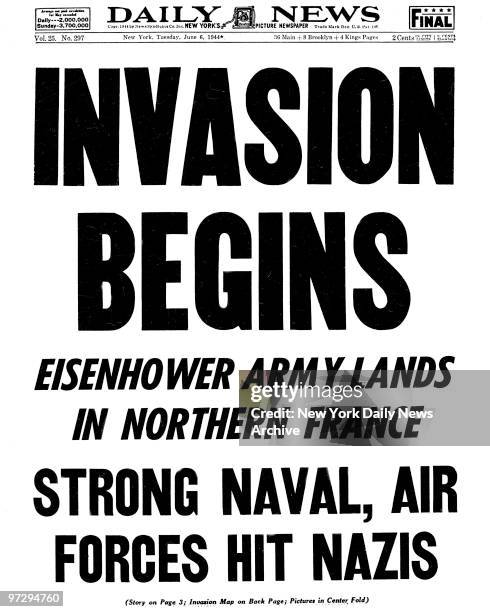 Daily News front page June 6, 1944 Headline: INVASION BEGINS Eisenhower army lands in Northern France STRONG NAVAL, AIR FORCES HIT NAZIS