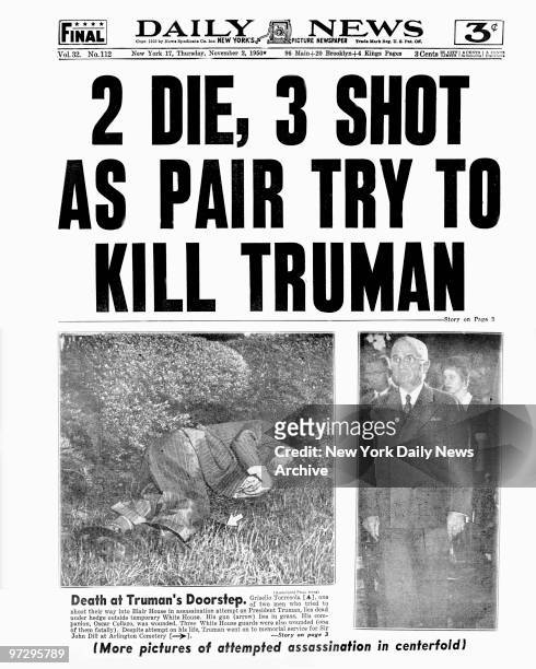 Daily News front page November 2 Headline: 2 DIE, 3 SHOT AS PAIR TRY TO KILL TRUMAN, Griselio Torresola, one of two men who tried to shoot their way...