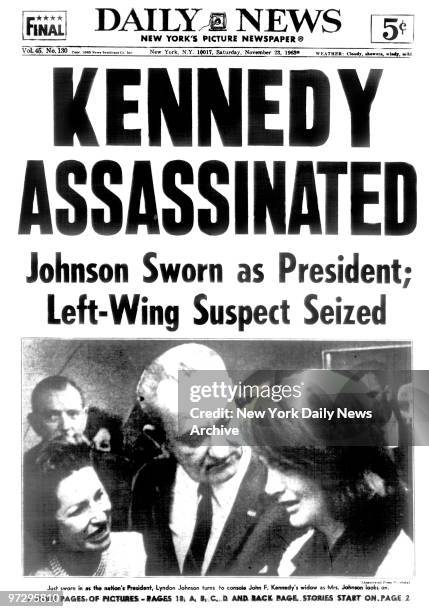 Daily News Front page dated Nov. 23 Headline: KENNEDY ASSASSINATED, Johnson Sworn as President; Left-Wing Suspect Seized, Just sworn in as the...