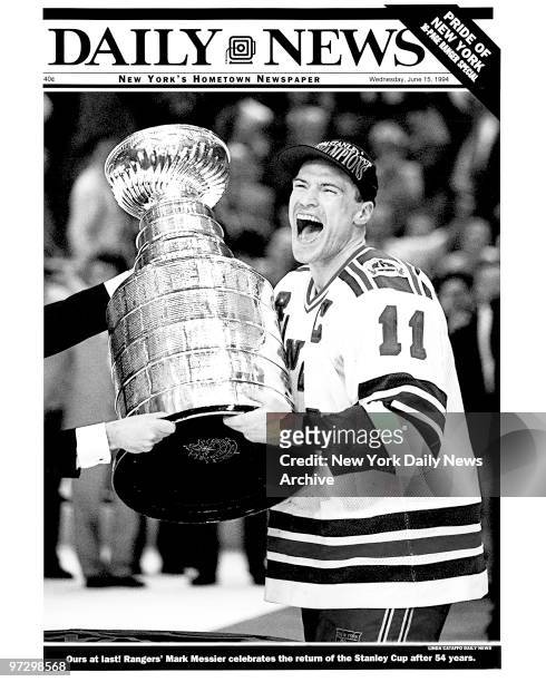 Daily News front page special June 15, 1994 Ours at last! Rangers' Mark Messier celebrates the return of the Stanley Cup after 54 years.