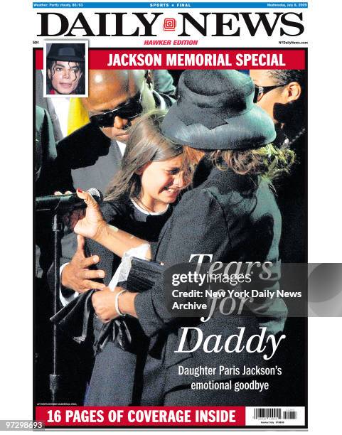 Daily News front page wrap dated July 8 Headline: Tears for Daddy, Daughter Paris Jackson's emotional goodbye, Jackson Memorial Special , Paris...