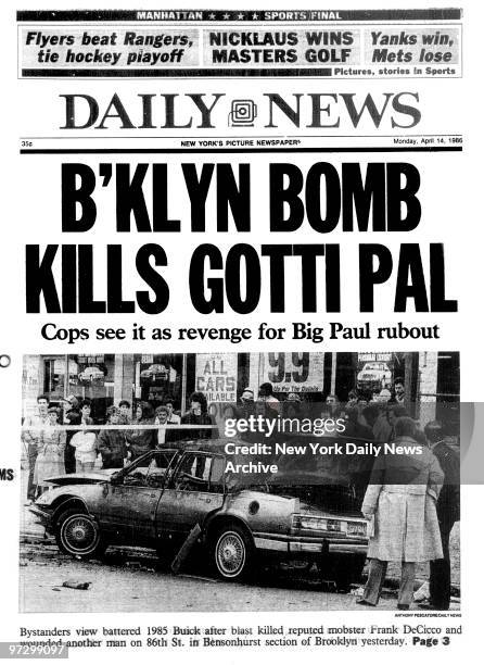 Daily News Front page April 14 B'KLYN BOMB KILLS GOTTI PAL, Cops see it as revenge for Big Paul rubout, Bystanders view battered 1985 Buick after...