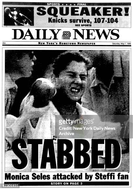 Front page of the Daily News from May 1, 1993..Headline reads "Stabbed"..Monica Seles attacked by Steffi fan..Wood: Squeaker!..Knicks survive 107-104