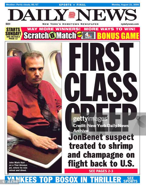 Daily news page August 21 Headline: FIRST CLASS CREEP, JonBenet suspect treated to shrimp and champagne on flight back to U.S., John Mark Karr on a...