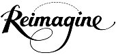 Reimagine - custom calligraphy text